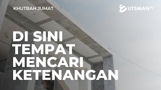 Khutbah Jumat - Di Sini Tempat Mencari Ketenangan - Ustadz Abu Umamah Arif Hidayatullah