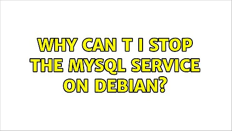 Why can t I stop the MySQL service on Debian? (3 Solutions!!)