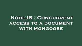 NodeJS : Concurrent access to a document with mongoose