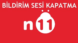 N11 Bildirim Sesi Nasıl Kapatılır? Resimi