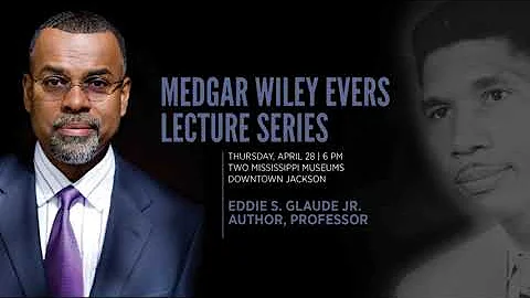 Medgar Wiley Evers Lecture Series: Eddie S. Glaude...
