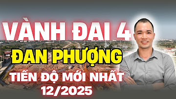 TIẾN ĐỘ MỚI NHẤT Đường VÀNH ĐAI 4 HÀ NỘI Đoạn Qua Khu Vực ĐAN PHƯỢNG | AN CƯ