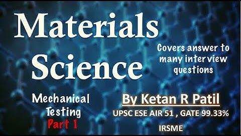 Material Science | Mechanical Testing & Properties | Part 1 |  By Ketan Patil