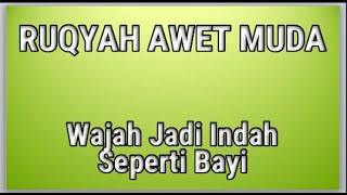 RUQYAH AWET MUDA AGAR WAJAH SELALU INDAH SEPERTI BELIA /  RUQYAH ALWAYS YOUNG FOR A BEAUTIFUL FACE