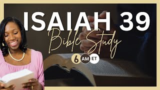 ISAIAH 39 | LIVE BIBLE STUDY & COMMENTARY | MORNINGS WITH JESUS