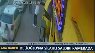 DELİOĞLU’NA SİLAHLI SALDIRI KAMERADA