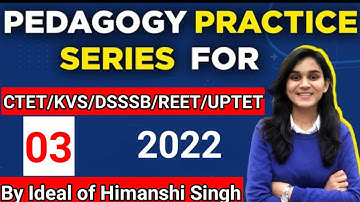 CDP Practice Series-03, CTET 2022 & Other teaching Exams, ( By Ideal of Himanshi Singh)