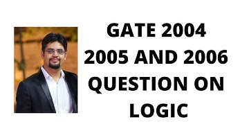 56. GATE 2004,2005 and 2006 QUESTION ON LOGIC