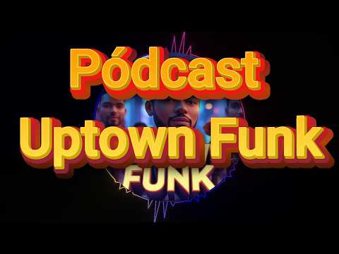 Pódcast Uptown Funk
