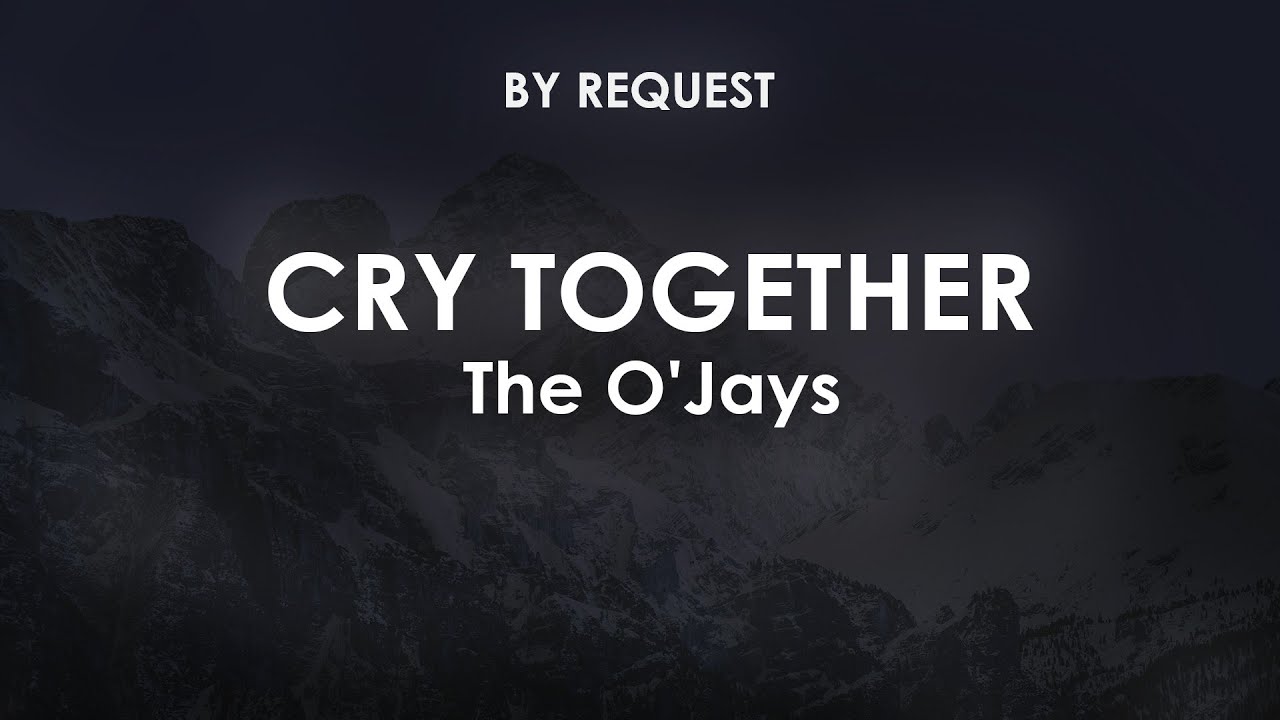 Cry Together | The O'Jays - YouTube