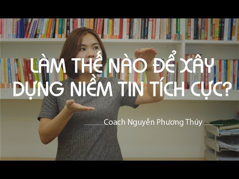 Video: Làm Thế Nào để Xây Dựng Niềm Tin Trong Cuộc Sống