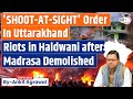 Haldwani violence shoot at sight order haldwani  violence over madrasa demolition in uttarakhand
