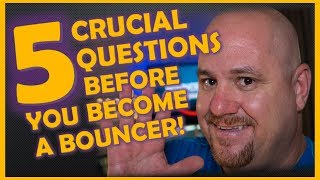5 CRUCIAL Questions Before you Become a Bouncer! Bouncer Tips (2018)