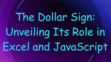 The Dollar Sign: Unveiling Its Role in Excel and JavaScript