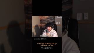 [Cover] Nothing's Gonna Change My Love for You - George Benson