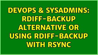 Celebrity DevOps & SysAdmins: rdiff-backup alternative or using rdiff-backup with rsync (2 Solutions!!) Wealth