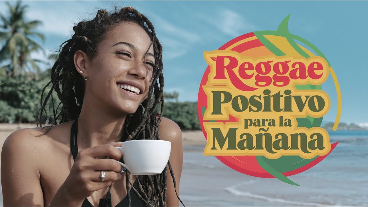 Reggae Positivo para la Mañana 🌞 Música Alegre y Consciente para Empezar el Día con Buena Vibra