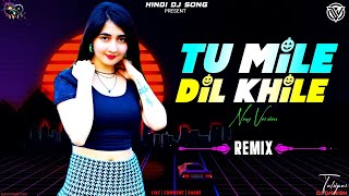 Tu Mile Dil Khile Dj Remix Song | Stebin Ben | New Version | Bollywood Dj Remix Song | New Dj Song