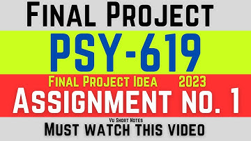 PSY619 Final Project Assignment No 1 || Final Project Idea Solution Fall 2023 || VU Short Notes