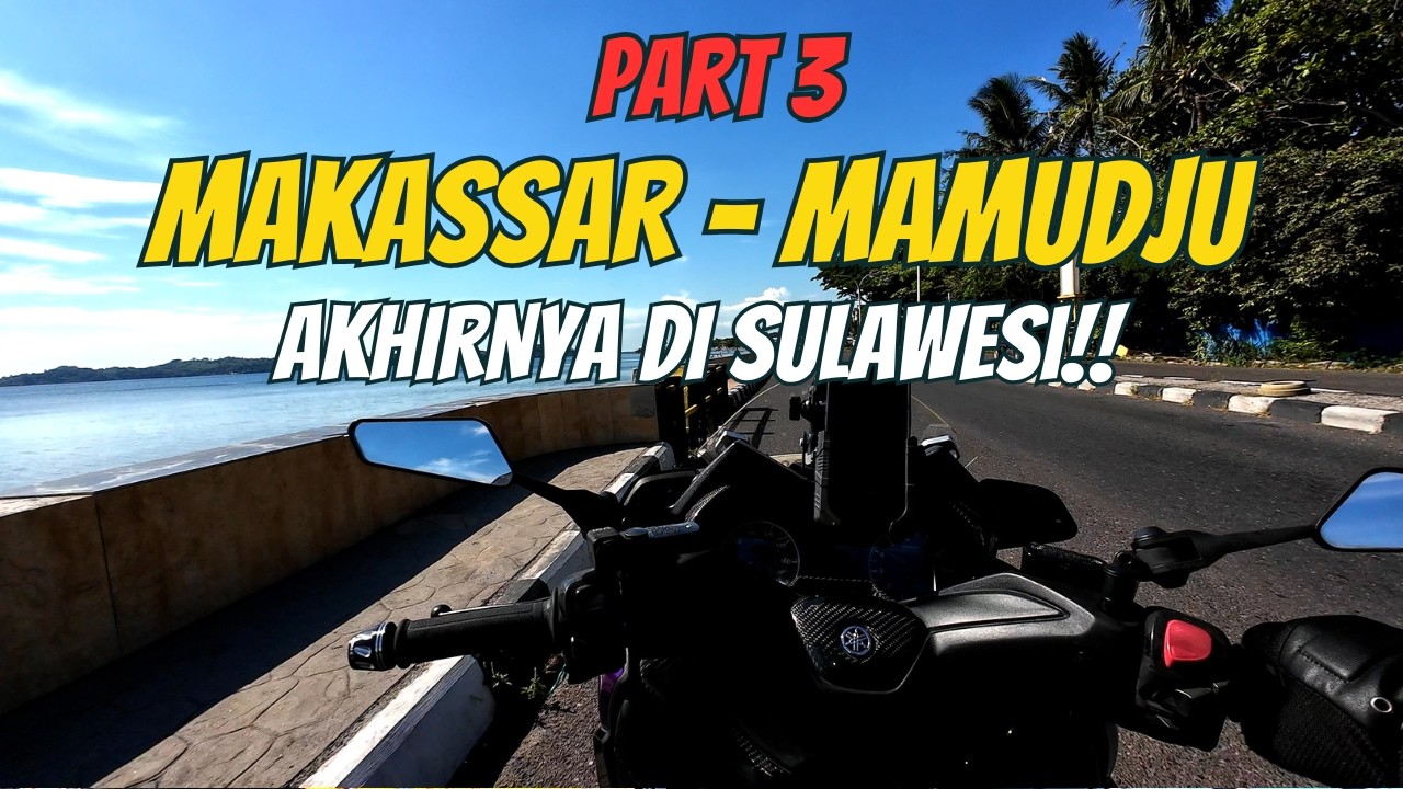 PART 3 | MAKASSAR - MAMUDJU | AKHIRNYA SAMPAI DI SULAWESI!! | SOLO TOURING BOGOR - SULAWESI | XMAX