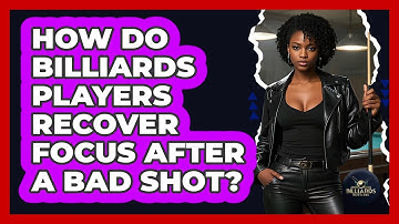 How Do Billiards Players Recover Focus After A Bad Shot? - Billiards Hustlers