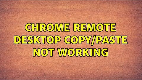 Chrome remote desktop copy/paste not working