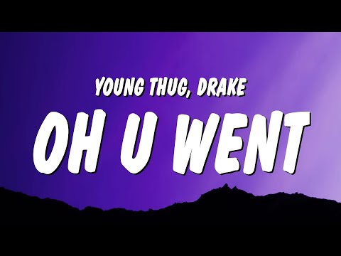 Young Thug - Oh U Went (Lyrics) ft. Drake