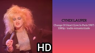 Cyndi Lauper - Change Of Heart (Live In Paris 1987) [HD audio - 1080p video]