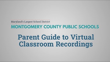 MCPS Parent Guide to Virtual Classroom Recordings