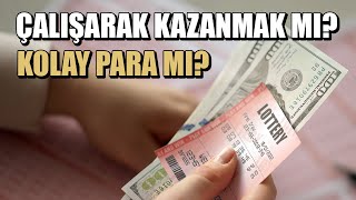 PARA ÇALIŞARAK MI, KOLAY YOLDAN MI KAZANILIR?