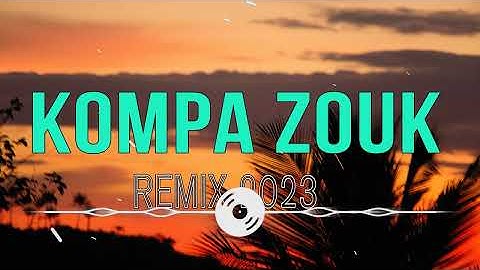 KOMPA ZOUK MIX 2023 -  BEST OF ZOUK LOVE MIX 2023