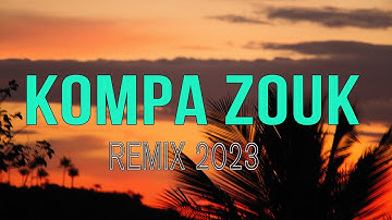 KOMPA ZOUK MIX 2023 -  BEST OF ZOUK LOVE MIX 2023
