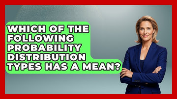 Which Of The Following Probability Distribution Types Has A Mean? - The Friendly Statistician