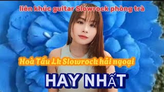 liên khúc guitar Slowrock phòng trà _hoà tấu LK Slowrock hải ngoại (HAY NHẤT)