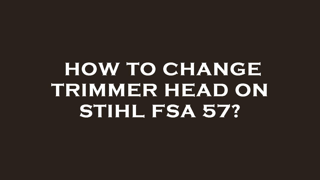 How to change trimmer head on stihl fsa 57? YouTube