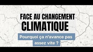 Face au changement climatique : pourquoi cela n'avance pas assez vite?