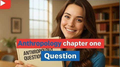 Anthropology Chapter one Question and Answer #anthropology #Freshman #remedial 