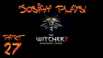 The Witcher 2: Assassins of Kings (EE) - Josiah Plays! - Part 27 [Hard] [No Quen] [Twitch Stream]