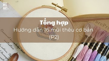 Tổng hợp hướng dẫn 16 mũi thêu cơ bản (Phần 2) #embroidery #theutay