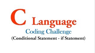 Coding Challenge - if Statement in C Langauge