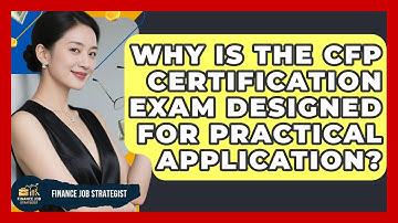 Why Is The CFP Certification Exam Designed For Practical Application? - Finance Job Strategist