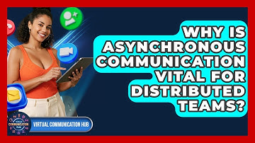 Why Is Asynchronous Communication Vital For Distributed Teams? - Virtual Communication Hub