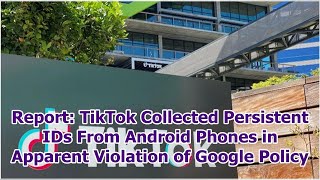 Report: TikTok Collected Persistent IDs From Android Phones in Apparent Violation of Google Policy