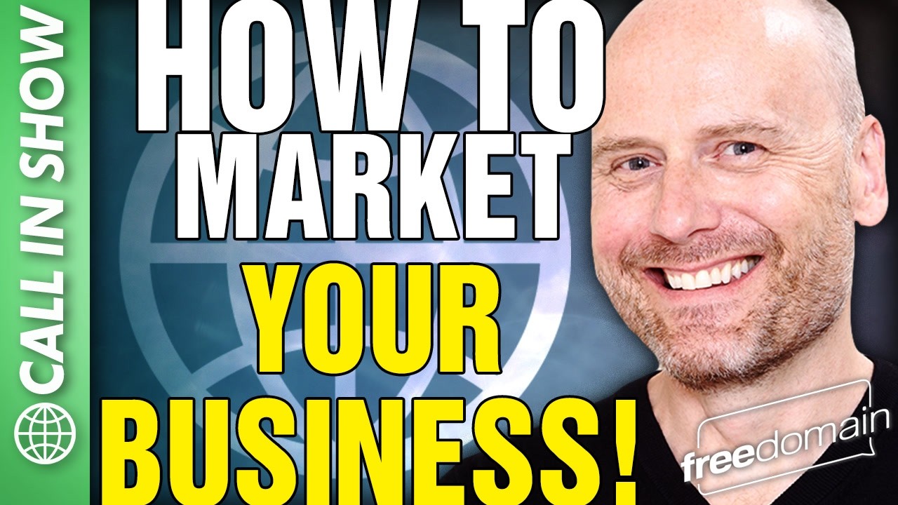 How to Market Your Business! CALL IN SHOW