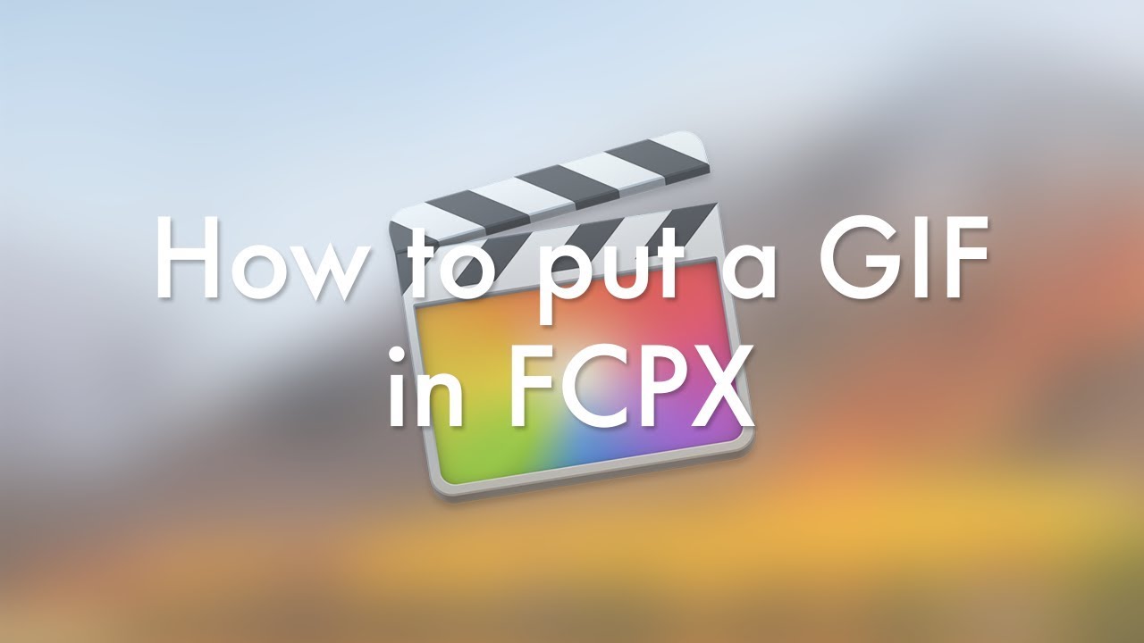 How to put a GIF in Final Cut Pro X - YouTube