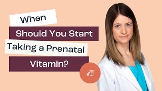 When Should You Start Taking a Prenatal Vitamin? When Should I Start Taking Prenatal Vitamins