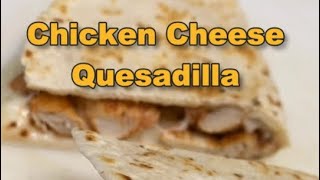 Chicken Cheese Quesadillas