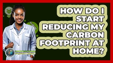 How Do I Start Reducing My Carbon Footprint At Home? - Earth Science Answers
