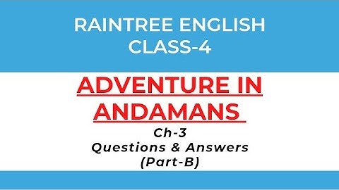 Class -4 | Raintree English | Ch-3 | Adventure In the Andamans | (Part:2) Questions & Answers