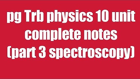 trb / pg trb physics / physics notes / spectroscopy part 3